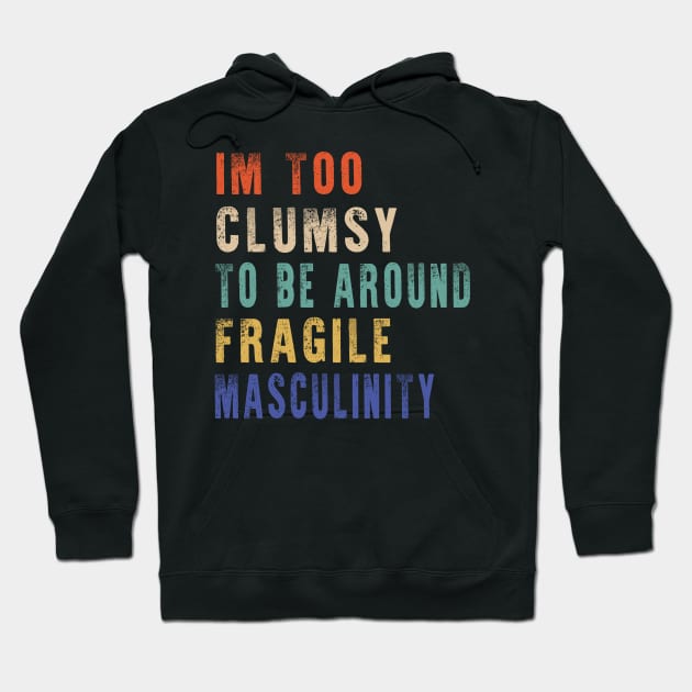 I'm Too Clumsy To Be Around Fragile Masculinity Hoodie by raeex